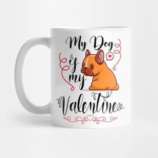 Funny Valentine's day Quote,My dog is my valentine Cool design for valentine's day Mug